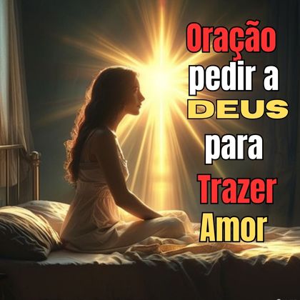 Oração pedir a Deus para trazer Amor